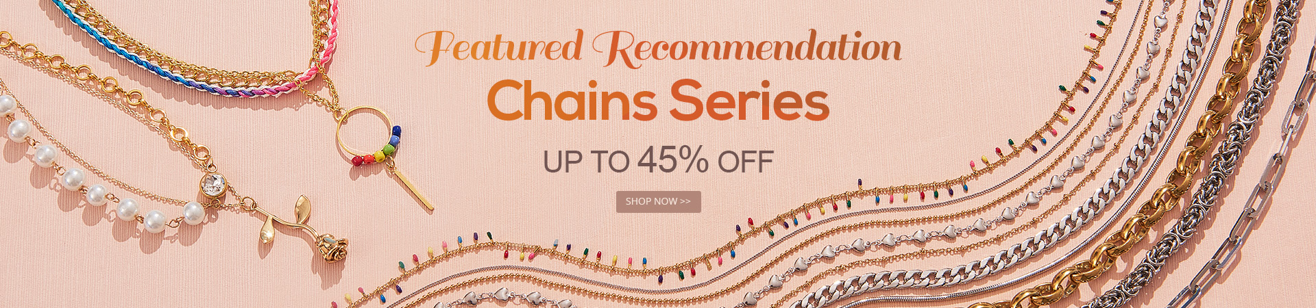 Featured Recommendation-Chains Series Up To 45% OFF